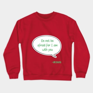 Bible quote "Do not be afraid for I am with you" Jesus in green Christian design Crewneck Sweatshirt